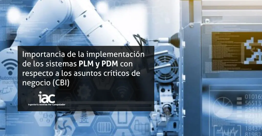 Importancia de la implementación de los sistemas PLM y PDM con respecto a los asuntos críticos de negocio (CBI)